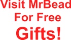 Visit MrBead for Free Gifts!